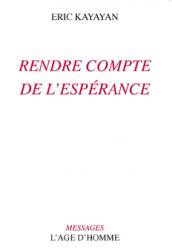 Eric Kayayan - Rendre compte de l'espérance