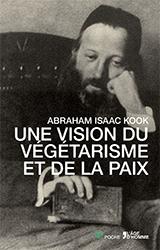 Abraham Isaac KOOK - UNE VISION DU VÉGÉTARISME ET DE LA PAIX